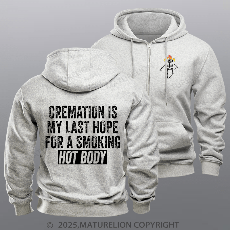 Maturelion Men's Hoodie Cremation Is My Last Hope For A Smoking Hot Body Zipper Hoodie