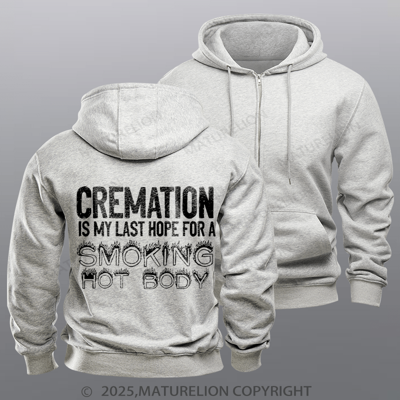 Maturelion Men's Hoodie Cremation Is My Last Hope For A Smoking Hot Body Zipper Hoodie