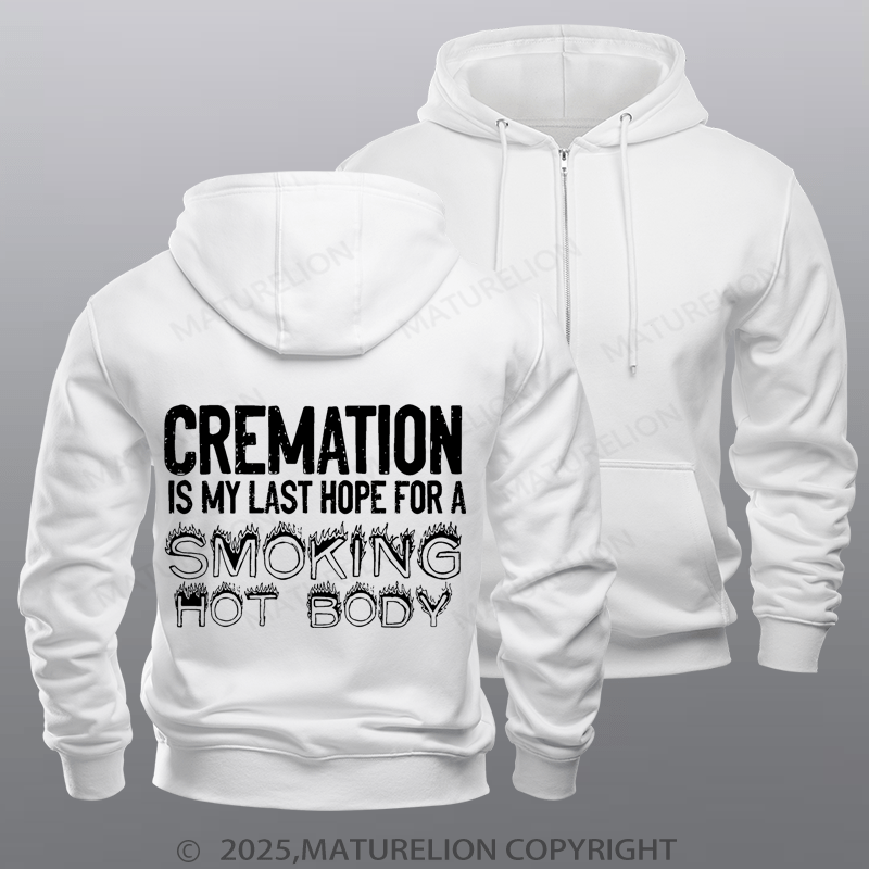 Maturelion Men's Hoodie Cremation Is My Last Hope For A Smoking Hot Body Zipper Hoodie