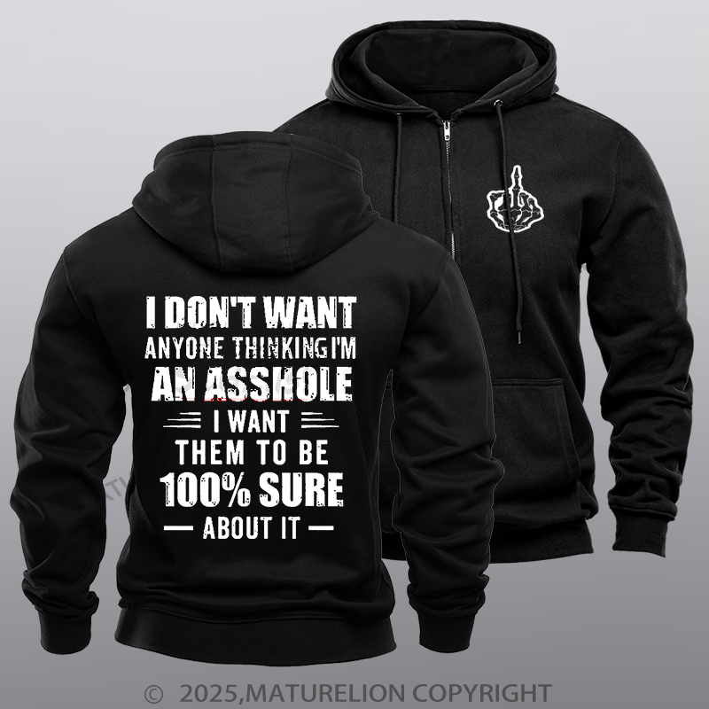 Maturelion Men's Hoodie I Don't Want Anyone Thinking I'm An Asshole I Want Them To Be 100% Sure About It Zipper Hoodie