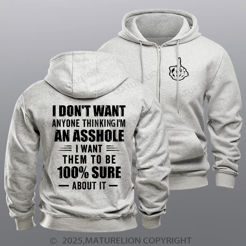 Maturelion Men's Hoodie I Don't Want Anyone Thinking I'm An Asshole I Want Them To Be 100% Sure About It Zipper Hoodie