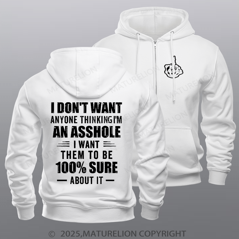 Maturelion Men's Hoodie I Don't Want Anyone Thinking I'm An Asshole I Want Them To Be 100% Sure About It Zipper Hoodie