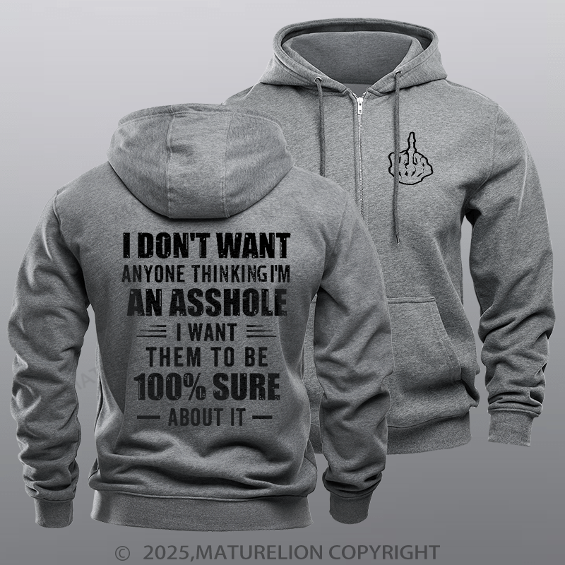 Maturelion Men's Hoodie I Don't Want Anyone Thinking I'm An Asshole I Want Them To Be 100% Sure About It Zipper Hoodie