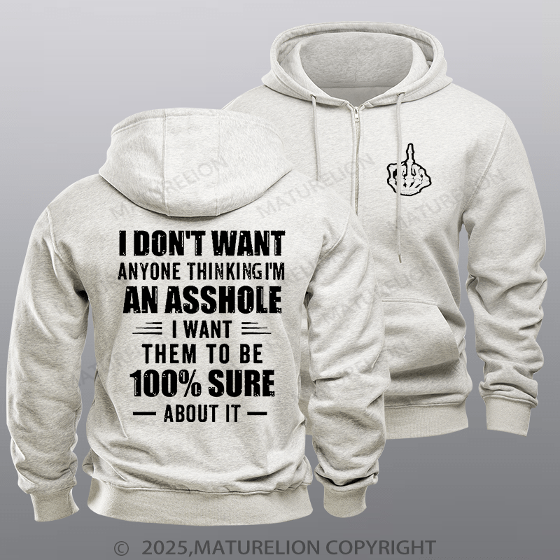 Maturelion Men's Hoodie I Don't Want Anyone Thinking I'm An Asshole I Want Them To Be 100% Sure About It Zipper Hoodie