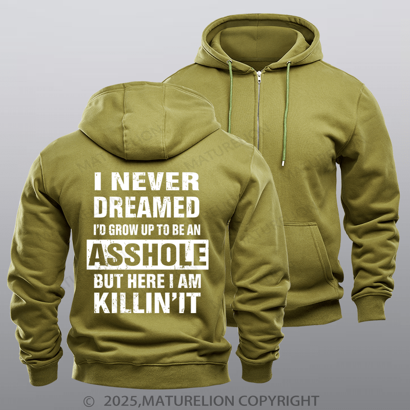 Maturelion Men's Hoodie I Never Dreamed I'd Grow Up To Be An Asshole But Here I'm Killin' It Zipper Hoodie