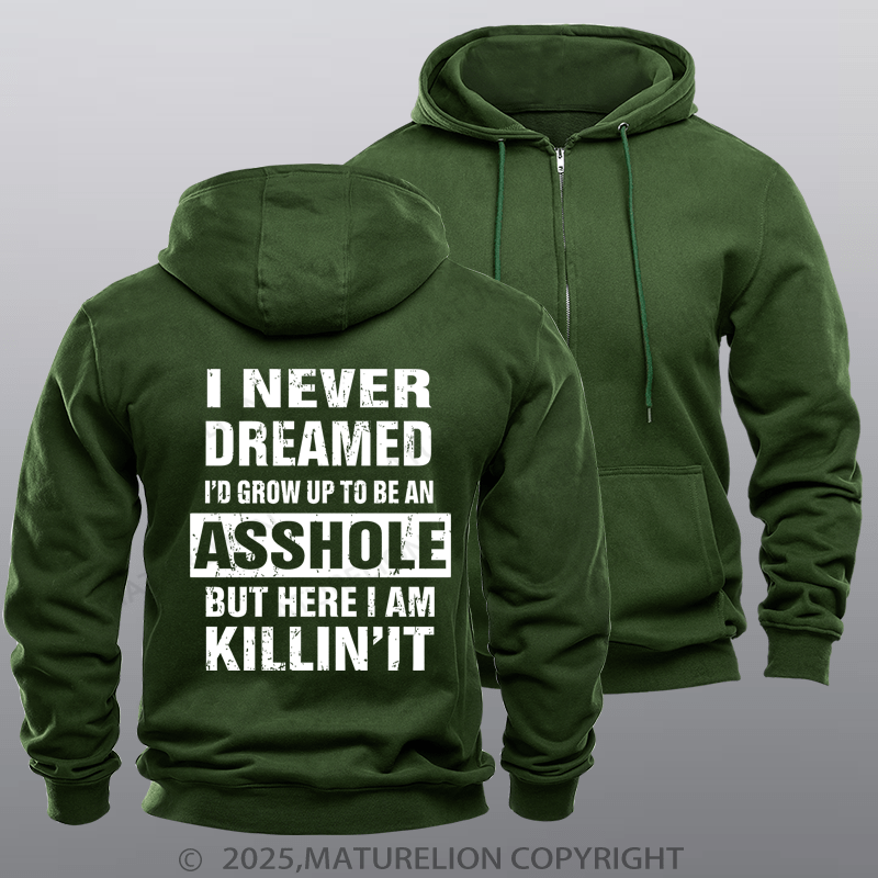 Maturelion Men's Hoodie I Never Dreamed I'd Grow Up To Be An Asshole But Here I'm Killin' It Zipper Hoodie