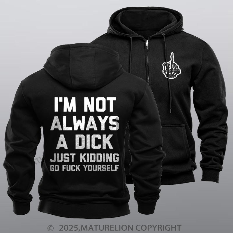 Maturelion Men's Hoodie I'm Not Always A Dick (Just Kidding, Go Fuck Yourself) Zipper Hoodie