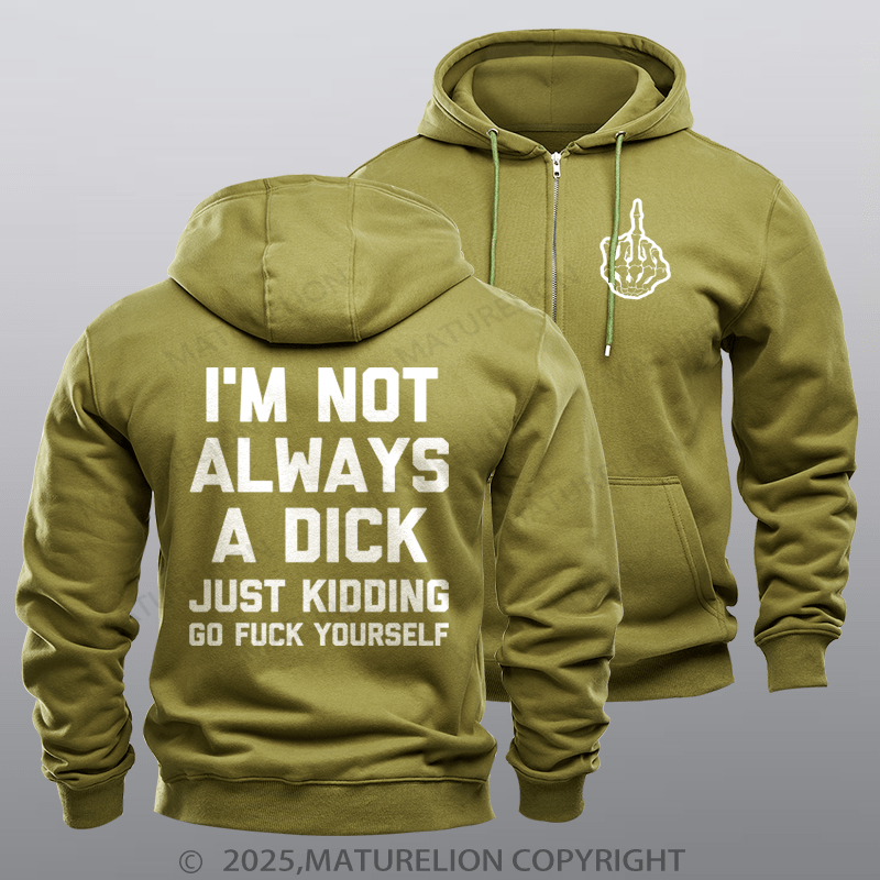 Maturelion Men's Hoodie I'm Not Always A Dick (Just Kidding, Go Fuck Yourself) Zipper Hoodie