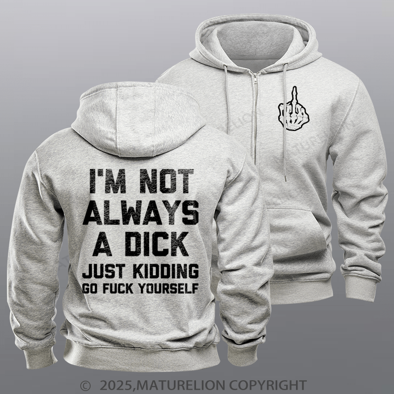Maturelion Men's Hoodie I'm Not Always A Dick (Just Kidding, Go Fuck Yourself) Zipper Hoodie