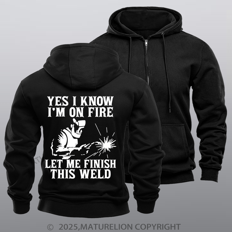 Maturelion Men's Hoodie Yes I Know I'm On Fire Let Me Finish This Weld Zipper Hoodie