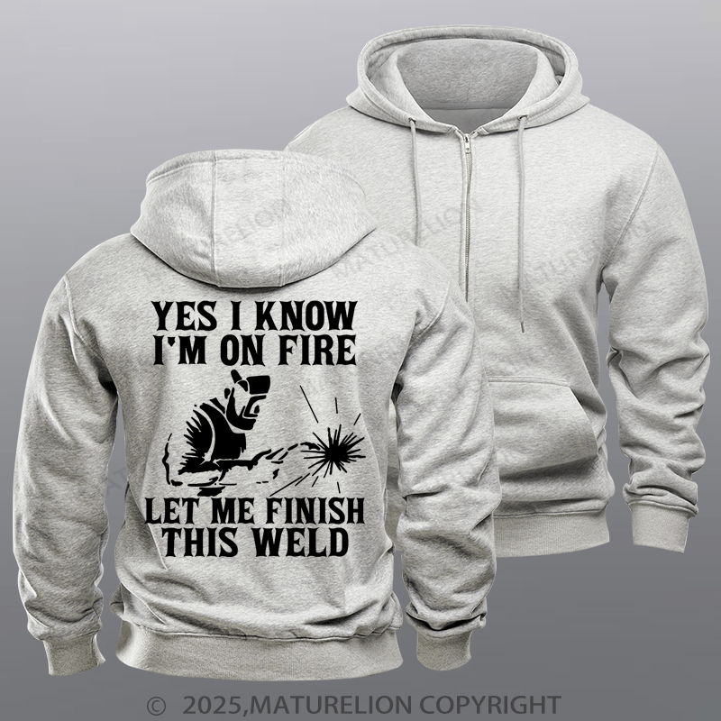Maturelion Men's Hoodie Yes I Know I'm On Fire Let Me Finish This Weld Zipper Hoodie