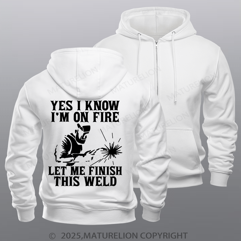 Maturelion Men's Hoodie Yes I Know I'm On Fire Let Me Finish This Weld Zipper Hoodie