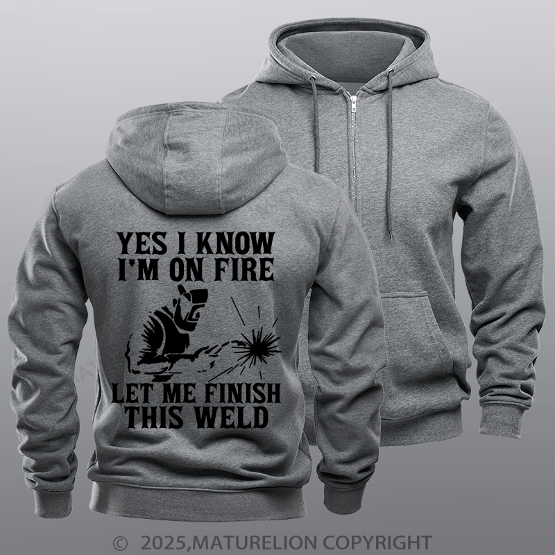 Maturelion Men's Hoodie Yes I Know I'm On Fire Let Me Finish This Weld Zipper Hoodie