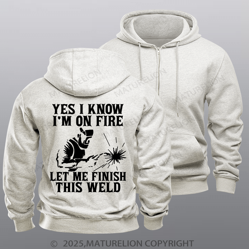 Maturelion Men's Hoodie Yes I Know I'm On Fire Let Me Finish This Weld Zipper Hoodie
