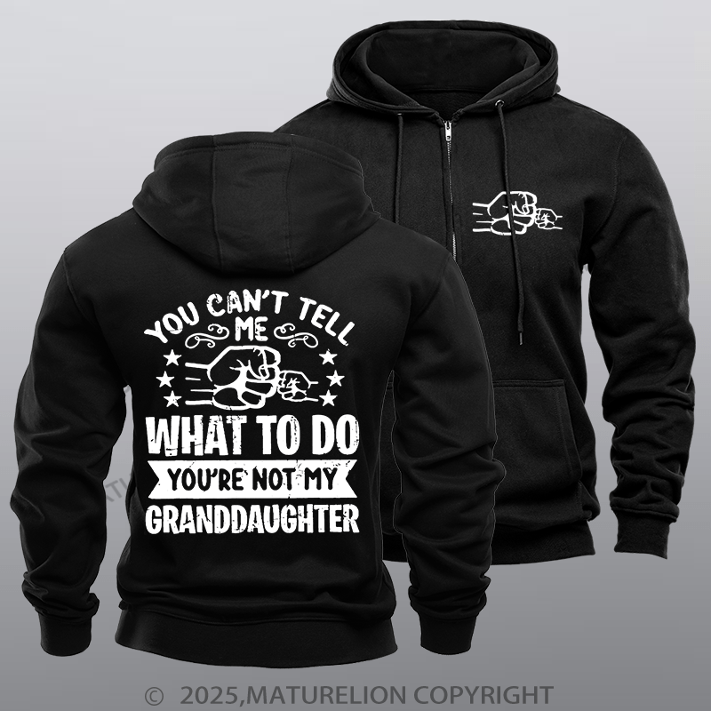 Maturelion Men's Hoodie You Can't Tell Me What To Do You're Not My Granddaughter Zipper Hoodie