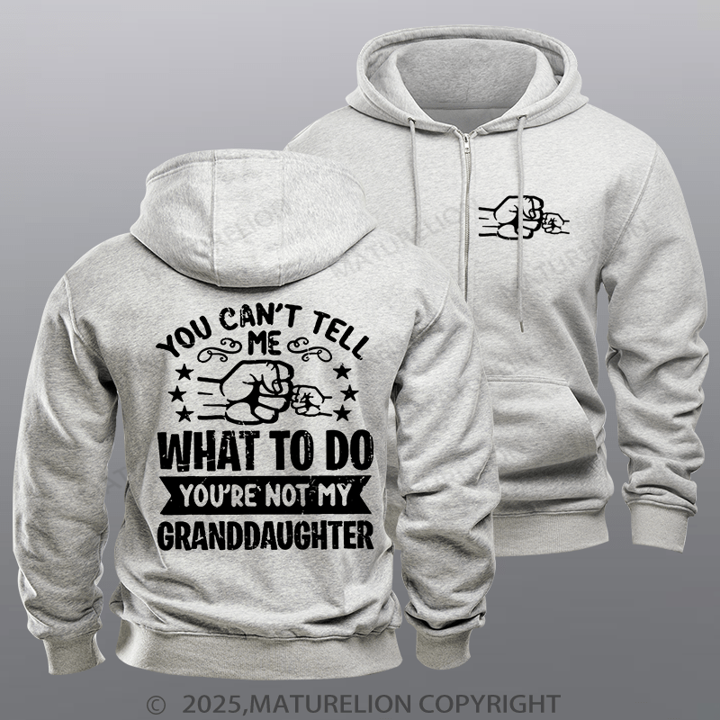 Maturelion Men's Hoodie You Can't Tell Me What To Do You're Not My Granddaughter Zipper Hoodie