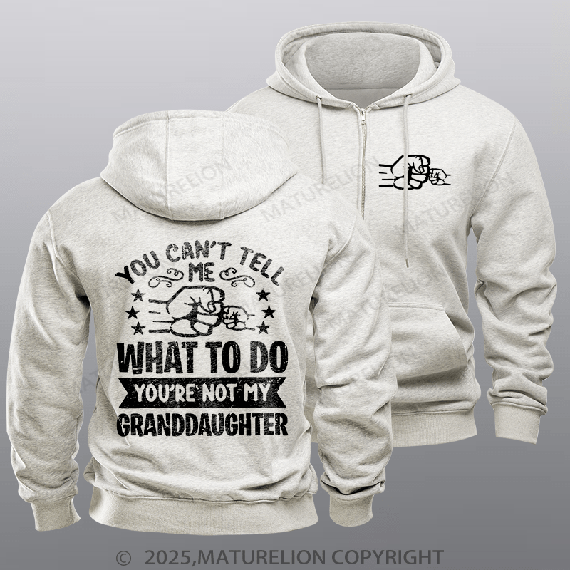 Maturelion Men's Hoodie You Can't Tell Me What To Do You're Not My Granddaughter Zipper Hoodie