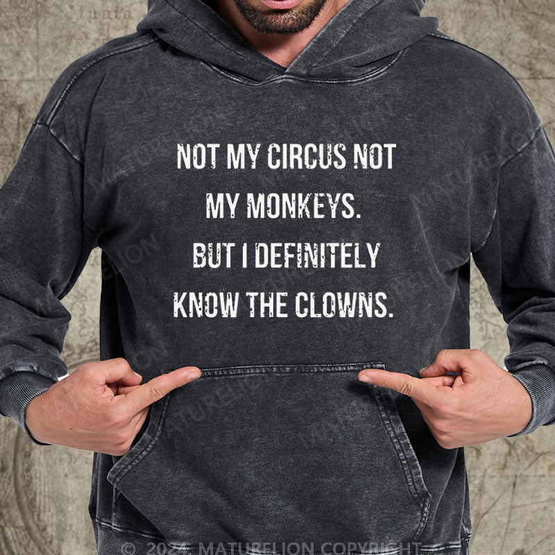 Maturelion Not My Circus Not My Monkeys But I Definitely Know The Clowns DTG Printing Washed Custom Hoodie