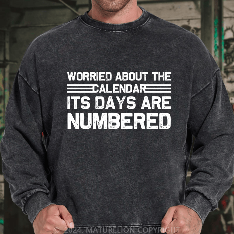 Maturelion Men's Sweatshirt Worried About The Calendar Its Days Are Numbered Custom Washed Sweatshirt