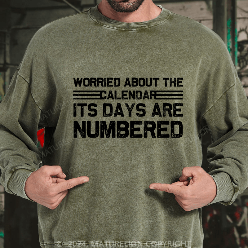 Maturelion Men's Sweatshirt Worried About The Calendar Its Days Are Numbered Custom Washed Sweatshirt