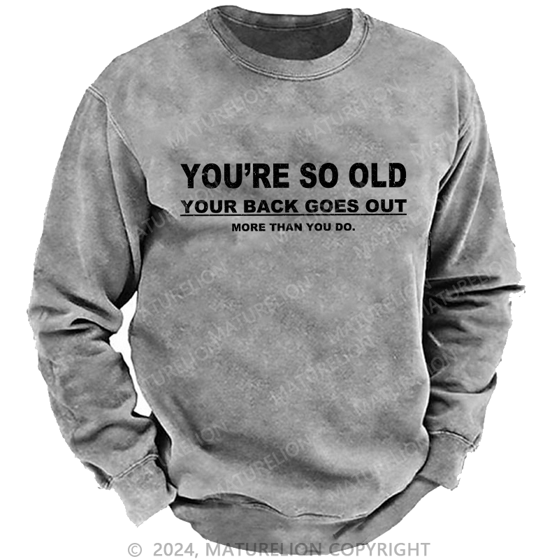 Maturelion Men's Sweatshirt You're So Old Your Back Goes Out Custom Washed Sweatshirt