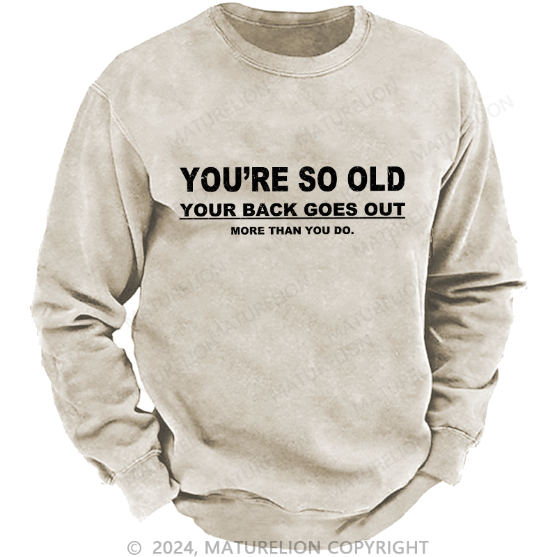Maturelion Men's Sweatshirt You're So Old Your Back Goes Out Custom Washed Sweatshirt