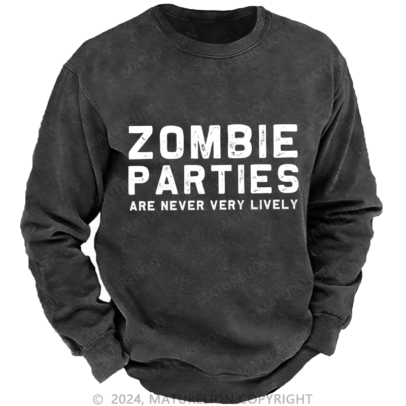 Maturelion Men's Sweatshirt Zombie Parties Are Never Very Lively Custom Washed Sweatshirt