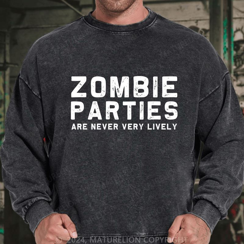 Maturelion Men's Sweatshirt Zombie Parties Are Never Very Lively Custom Washed Sweatshirt