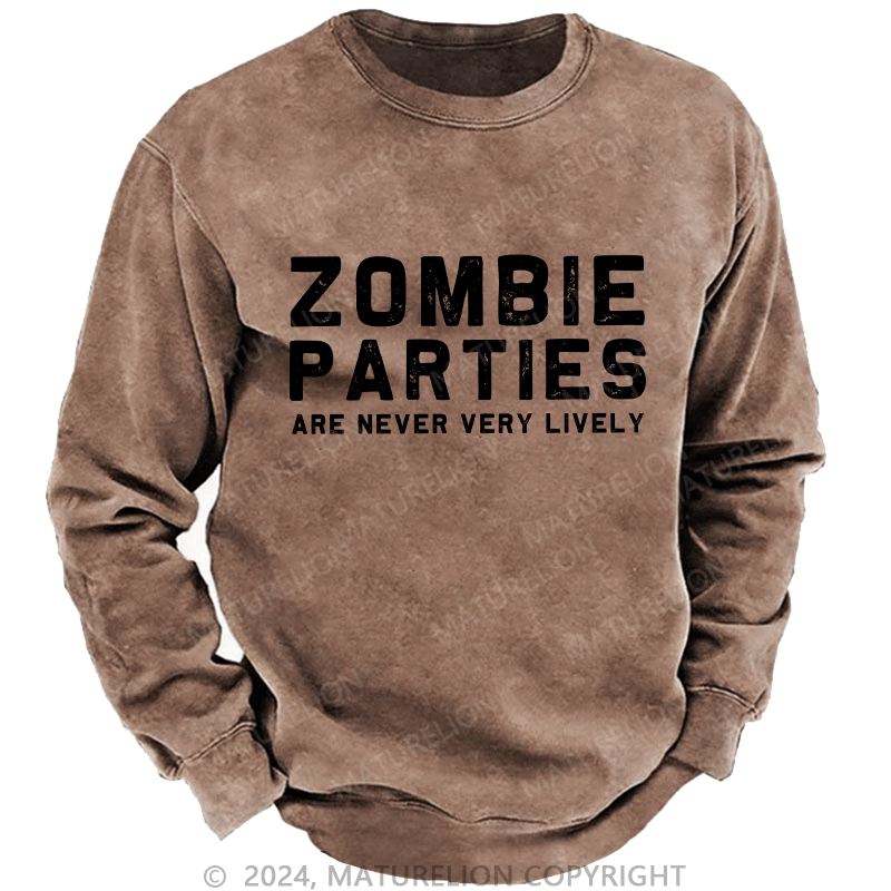 Maturelion Men's Sweatshirt Zombie Parties Are Never Very Lively Custom Washed Sweatshirt