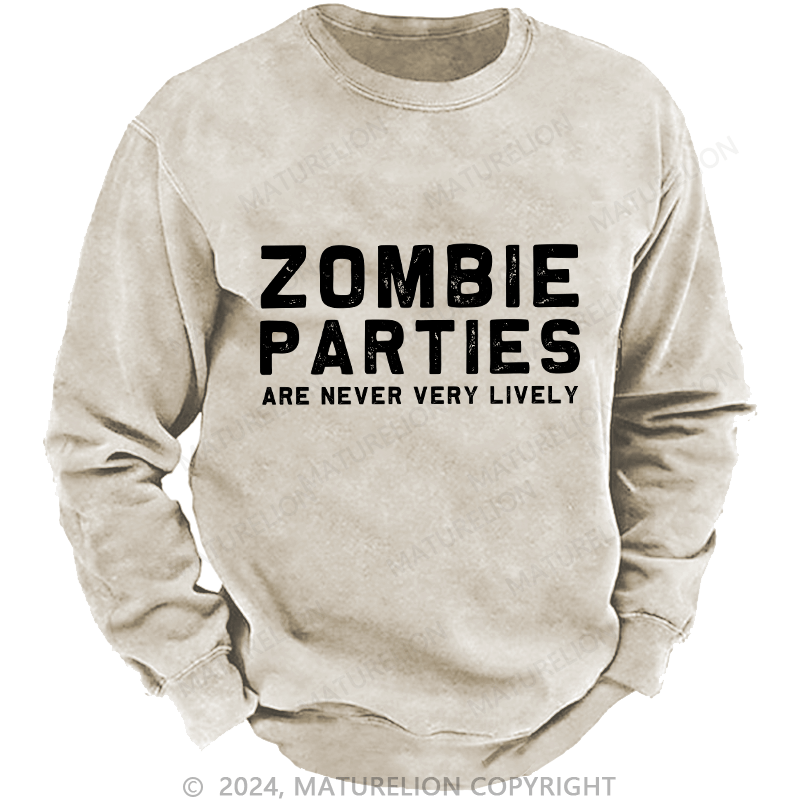 Maturelion Men's Sweatshirt Zombie Parties Are Never Very Lively Custom Washed Sweatshirt