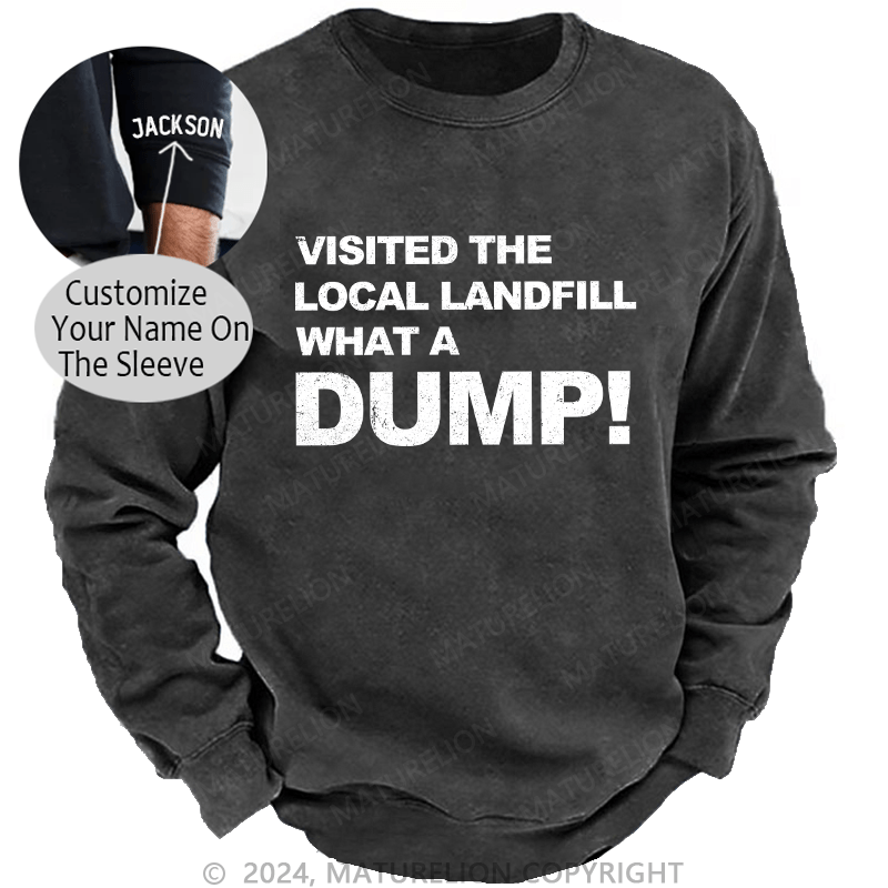 Maturelion Men's Sweatshirt Visited The Local Landfill What A Dump! Custom Washed Sweatshirt