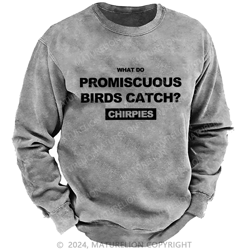 Maturelion Men's Sweatshirt What Do Promiscuous Birds Catch Custom Washed Sweatshirt