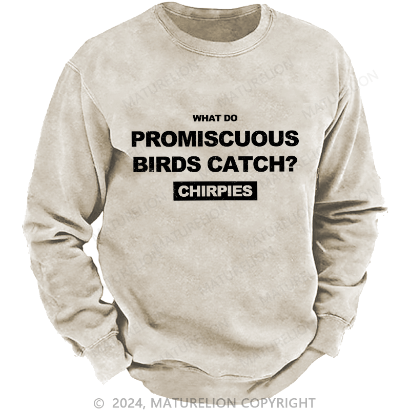 Maturelion Men's Sweatshirt What Do Promiscuous Birds Catch Custom Washed Sweatshirt