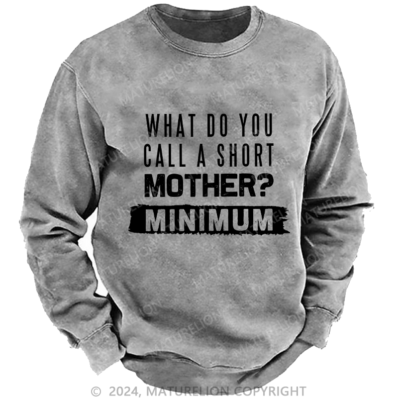 Maturelion Men's Sweatshirt What Do You Call A Short MotherMnimun Custom Washed Sweatshirt
