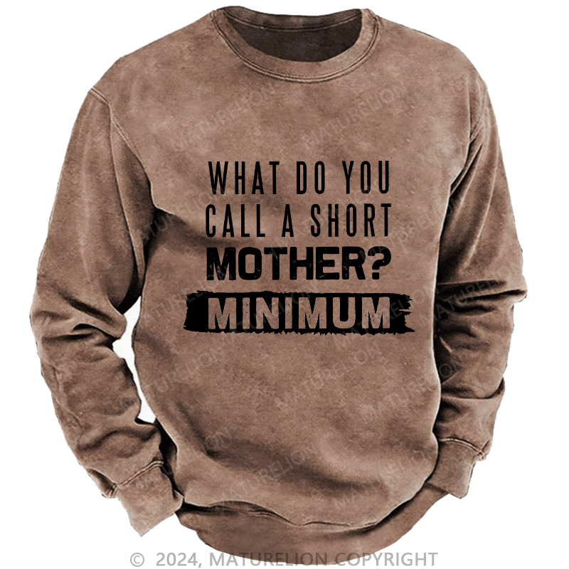 Maturelion Men's Sweatshirt What Do You Call A Short MotherMnimun Custom Washed Sweatshirt