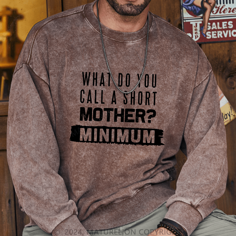 Maturelion Men's Sweatshirt What Do You Call A Short MotherMnimun Custom Washed Sweatshirt