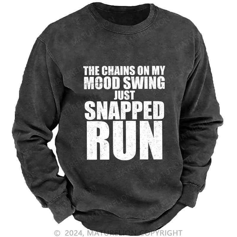 Maturelion Men's Sweatshirt The Chains On My Mood Swing Just Snapped Run Custom Washed Sweatshirt