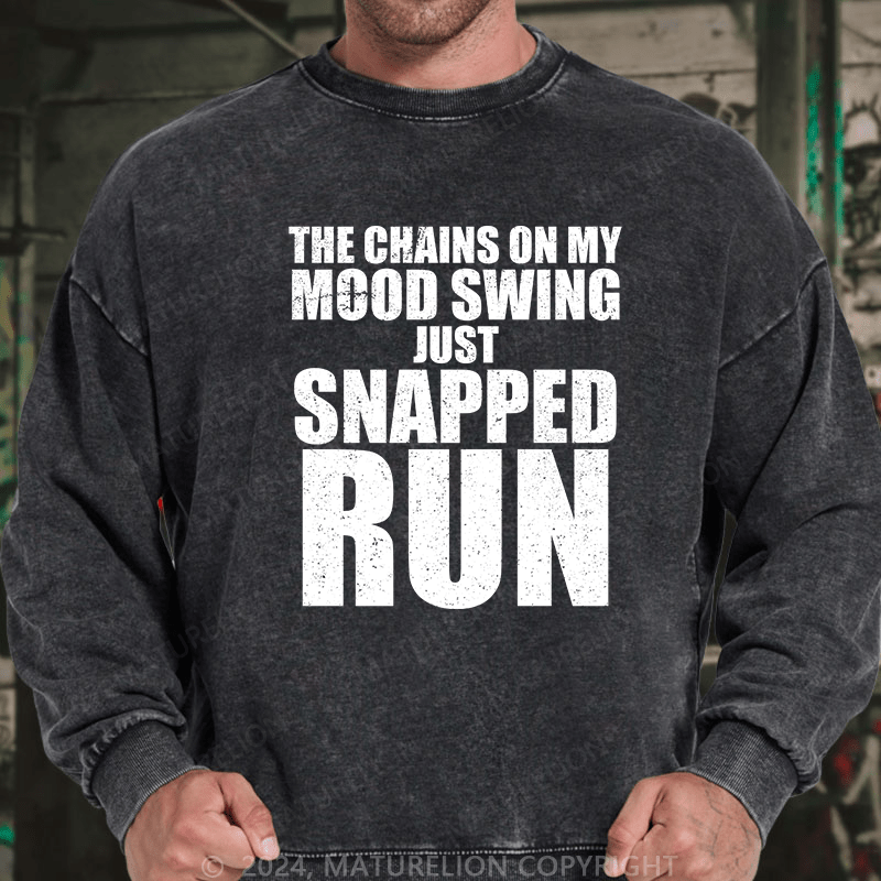 Maturelion Men's Sweatshirt The Chains On My Mood Swing Just Snapped Run Custom Washed Sweatshirt