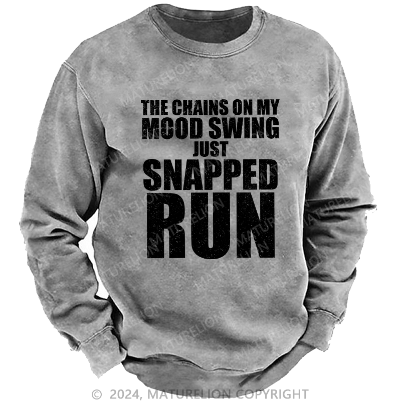 Maturelion Men's Sweatshirt The Chains On My Mood Swing Just Snapped Run Custom Washed Sweatshirt