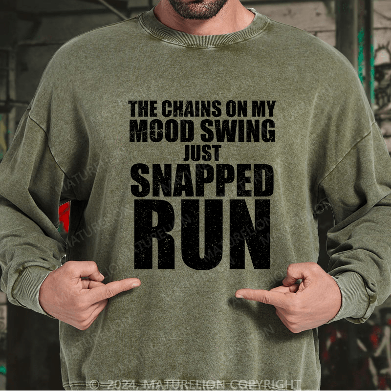 Maturelion Men's Sweatshirt The Chains On My Mood Swing Just Snapped Run Custom Washed Sweatshirt
