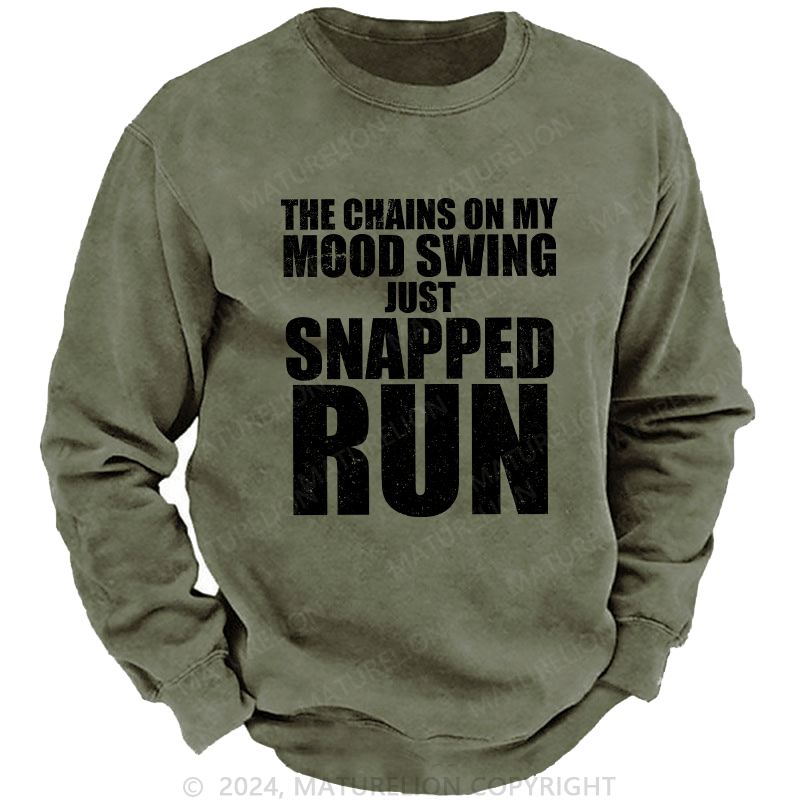 Maturelion Men's Sweatshirt The Chains On My Mood Swing Just Snapped Run Custom Washed Sweatshirt