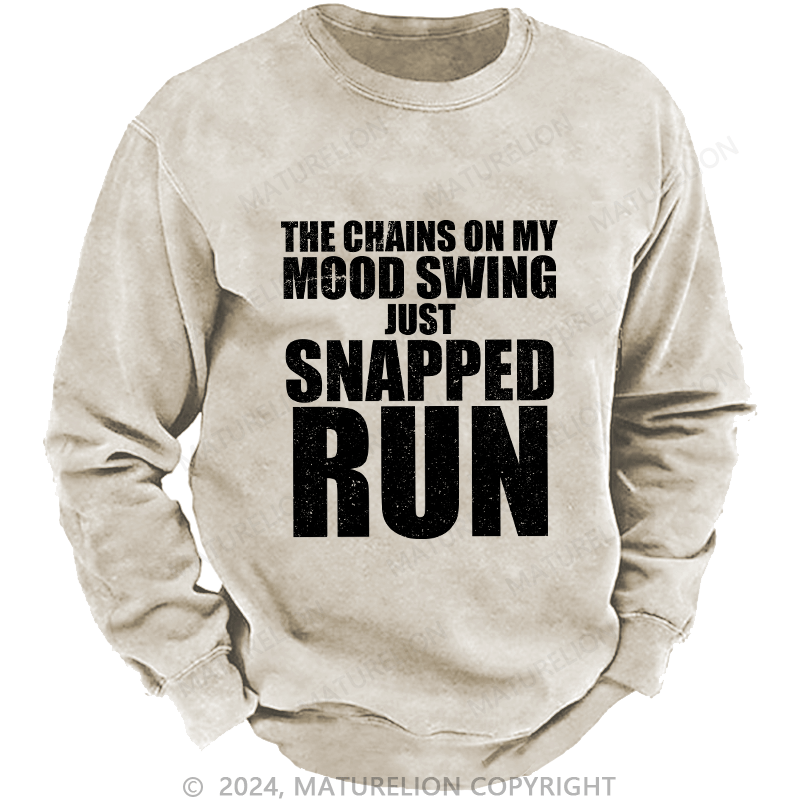 Maturelion Men's Sweatshirt The Chains On My Mood Swing Just Snapped Run Custom Washed Sweatshirt