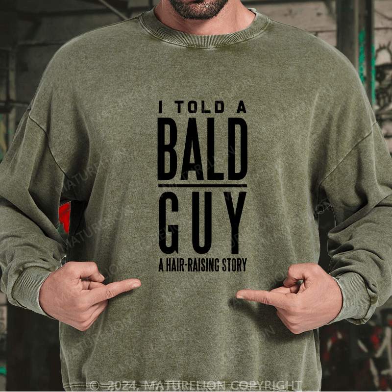 Maturelion Men's Sweatshirt I Told A Bald A Hair-Raising Story Custom Washed Sweatshirt