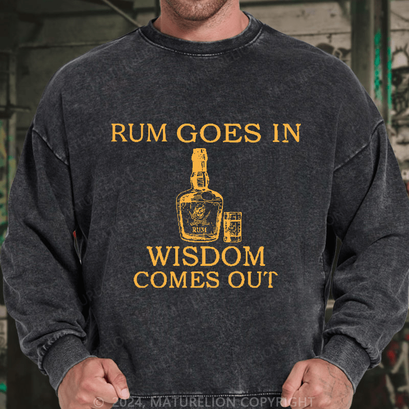 Maturelion Men's Sweatshirt Rum Goes In Wisdom Comes Out Sweatshirt