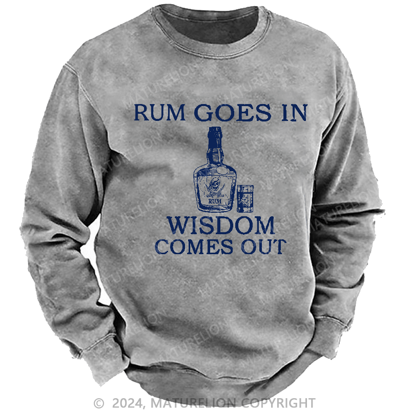 Maturelion Men's Sweatshirt Rum Goes In Wisdom Comes Out Sweatshirt