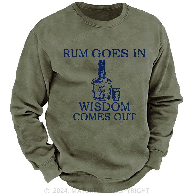 Maturelion Men's Sweatshirt Rum Goes In Wisdom Comes Out Sweatshirt