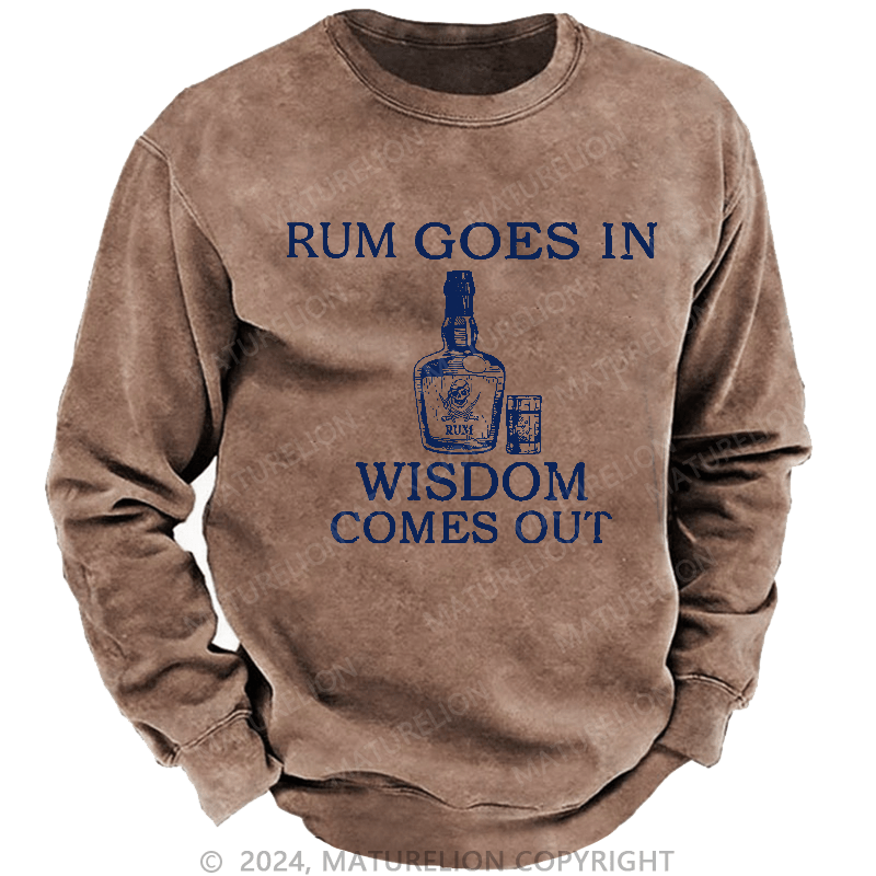 Maturelion Men's Sweatshirt Rum Goes In Wisdom Comes Out Sweatshirt