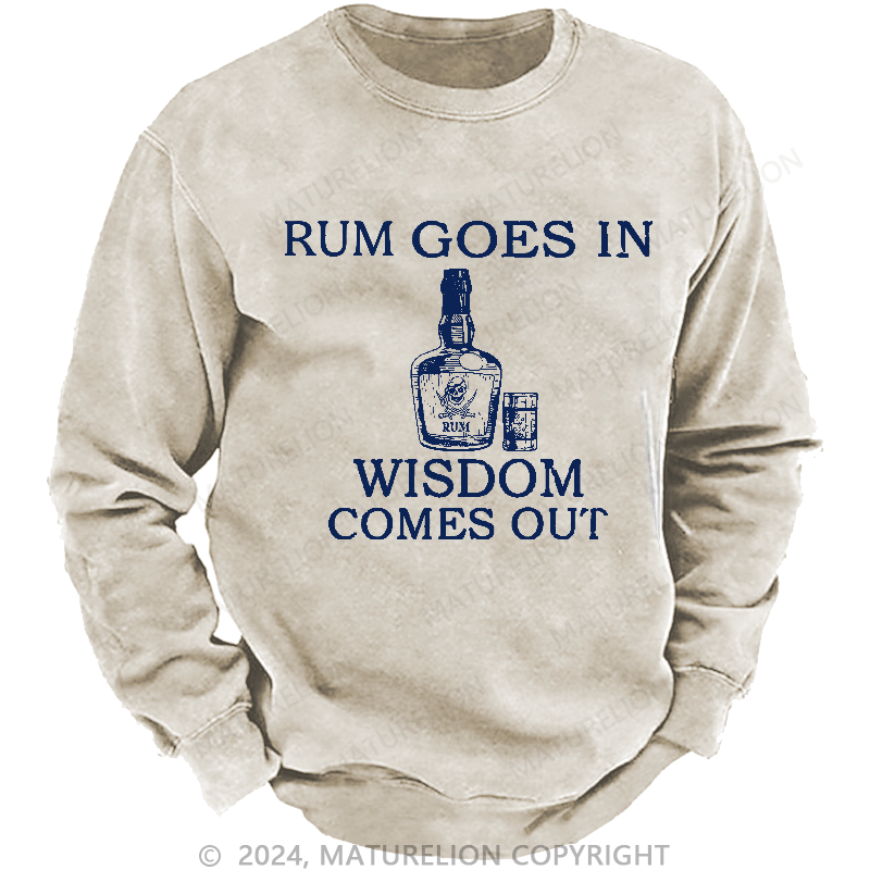 Maturelion Men's Sweatshirt Rum Goes In Wisdom Comes Out Sweatshirt