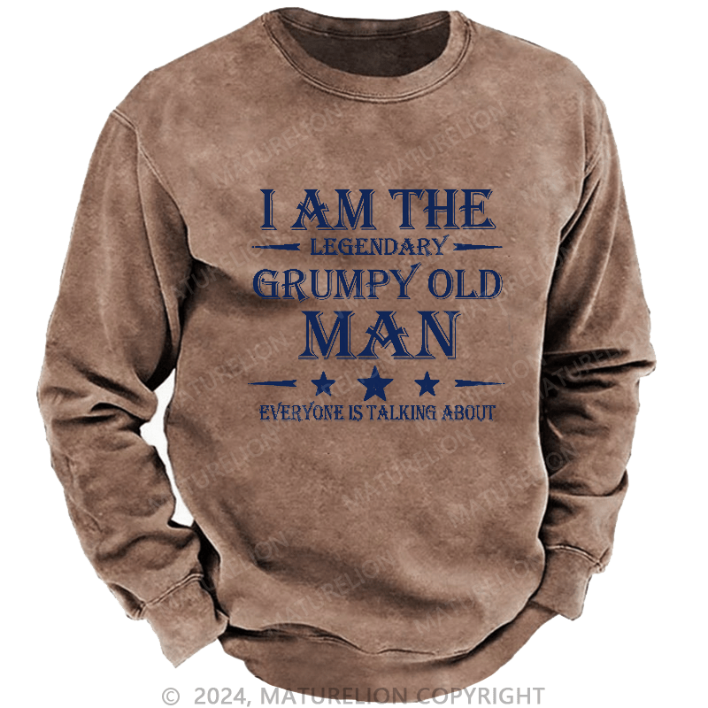Maturelion Men's Sweatshirt I'm That Legendary Grumpy Old Man Everyone Is Talking About Sweatshirt
