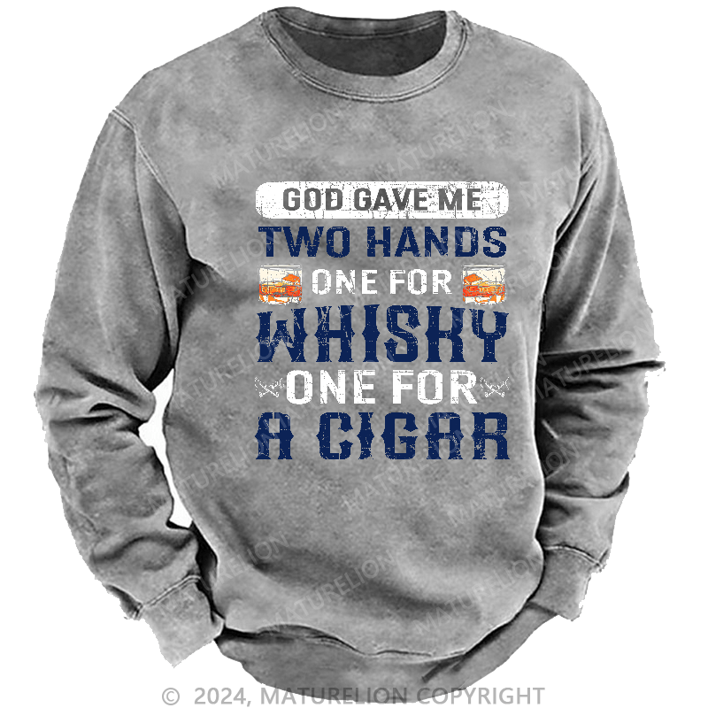 Maturelion Men's Sweatshirt God Gave Me Two Hands One For Whiskey One For A Cigars Sweatshirt